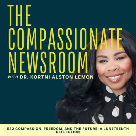 E32 Compassion, Freedom, and the Future: A Juneteenth Reflection