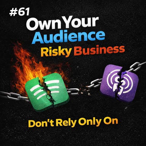 #61 Own Your Audience: Why Relying Only on Spotify and Apple Is Risky Business