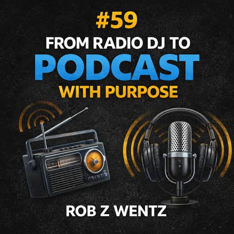 #59 Rob Z Wentz: From Radio DJ to Unstuck Movement – Building a Podcast with Purpose