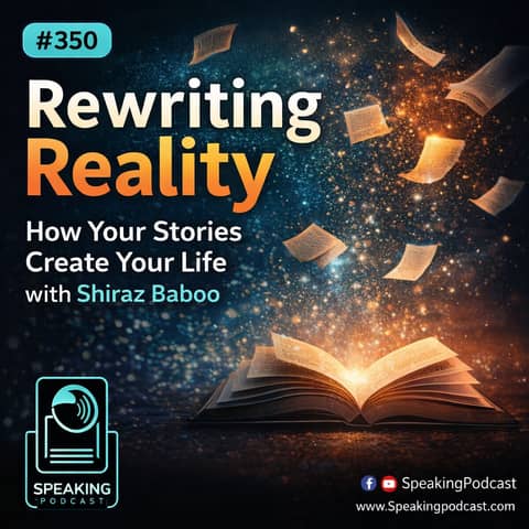 #350 Rewriting Reality: How Your Stories Create Your Life with Shiraz Baboo