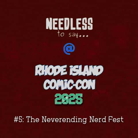 RI Comic Con 2025 Recap #5: The Neverending Nerd Fest