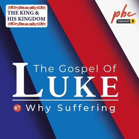 Luke Series (47) | Why Suffering