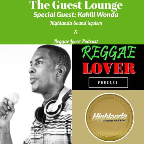 BONUS EPISODE: "The Guest Lounge"-Kahlil Wonda of Highlanda Sound/Reggae Lover Podcast