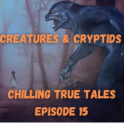 Chilling True Tales - Ep 15 -  Creepy Creatures and Cryptids