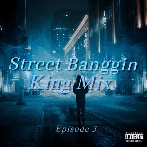 Street Banggin King Mix  (Episode 3)