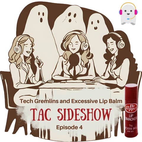 TAC Sideshow 4: Tech Gremlins and Excessive Lip Balm TAC Sideshow 4: Tech Gremlins and Excessive Lip Balm