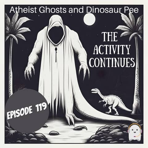 Atheist Ghosts and Dinosaur Pee