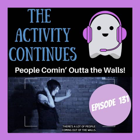 131: People Comin Outta the Walls!