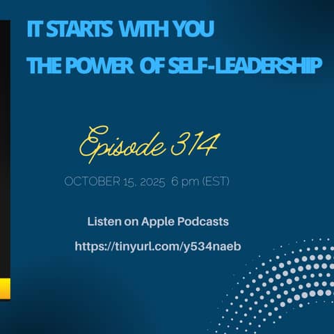 Episode 314 - It Starts With You – The Power of Self-Leadership