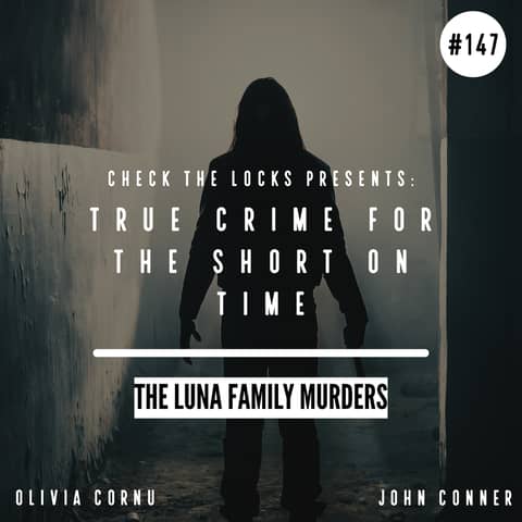 True Crime for the Short on Time: The Luna Family Murders
