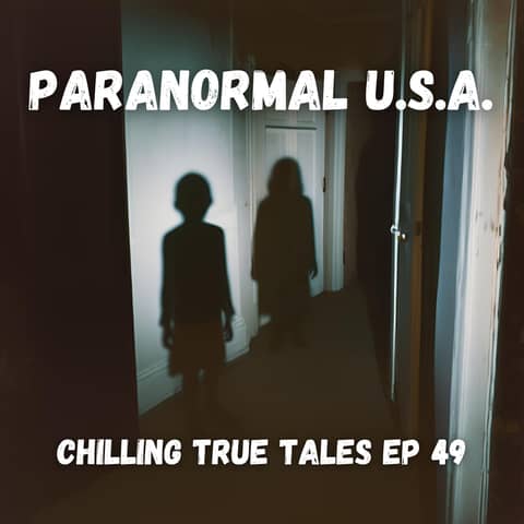 Chilling True Tales - Ep 49 - Paranormal U.S.A.