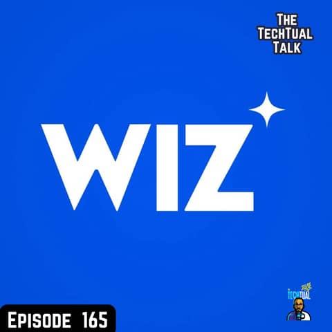 Ep. 165 Google Buys Wiz for $32 Billion in EPIC deal
