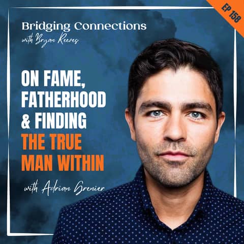 158. Adrian Grenier on Fame, Fatherhood & Finding the True Man Within