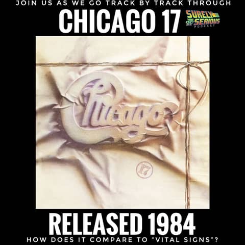 Chicago "Chicago 17" (1984): Track by Track!