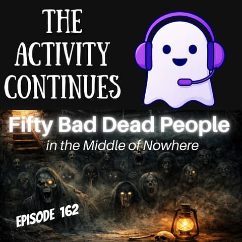 162: Fifty Bad Dead People…in the Middle of Nowhere