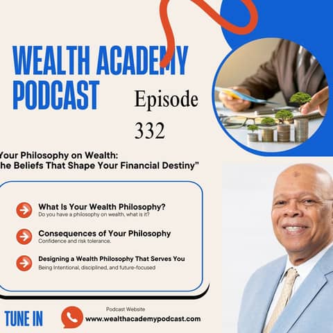 Episode 332 - Your Philosophy on Wealth: The Beliefs That Shape Your Financial Destiny
