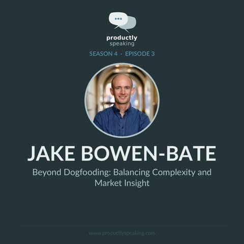 S4E3: Beyond Dogfooding: Balancing Complexity and Market Insight with Jake Bowen-Bate