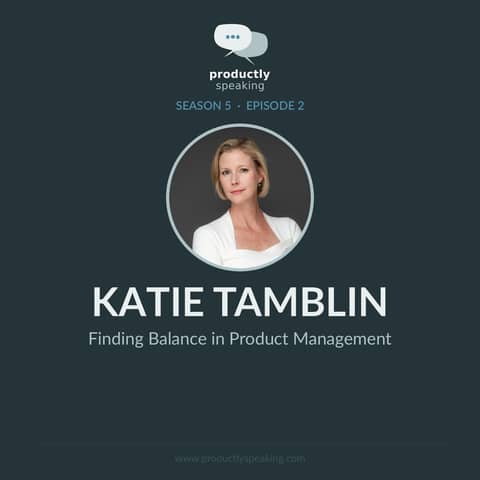 S5E2: Finding Balance in Product Management with Katie Tamblin