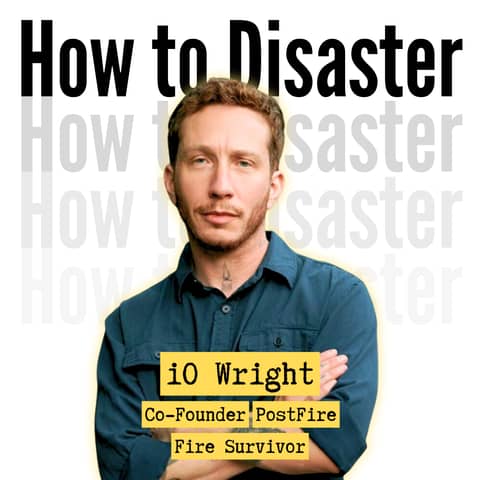 5. Fire Survivors Are Being Left to Figure It Out: iO Wright on Building PostFire