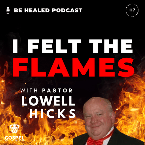 "I Felt the Flames" with Pastor Lowell Hicks (Episode 117)
