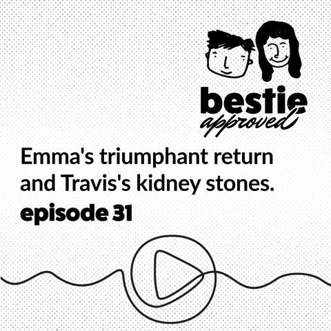 Emma's triumphant return and Travis's kidney stones.