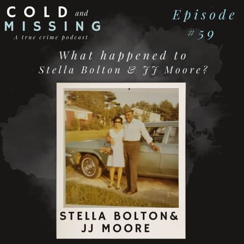 Cold and Missing: Stella Bolton & JJ Moore