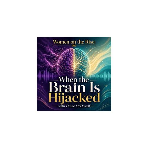 Women on the Rise: When the Brain is Highjacked with Diane McDowell