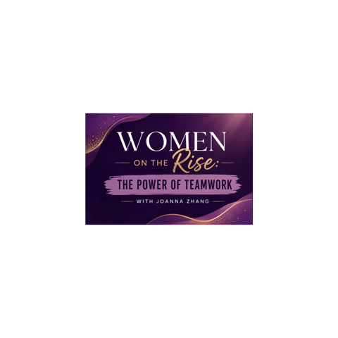 Women on the Rise: The Power of Teamwork with Joanna Zhang