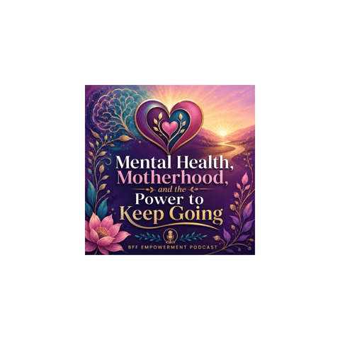 Mental Health, Motherhood, and the Power to Keep Going