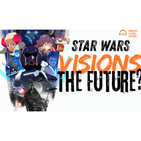 Visions Vol. 3 Delivered… and Now We’re Getting a FULL Star Wars Anime - Error Code Show