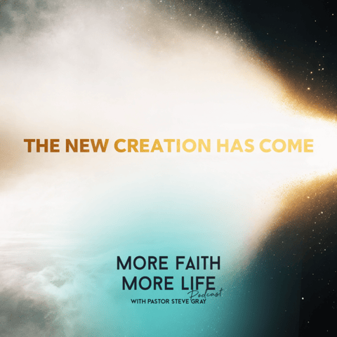 The New Creation Has Come (And It Changes Everything) | #141