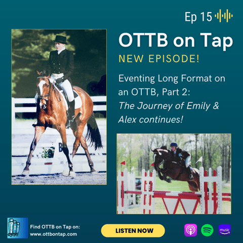 Ep 15: Eventing Long Format on an OTTB, Part 2: The Journey of Emily and Alex continues!