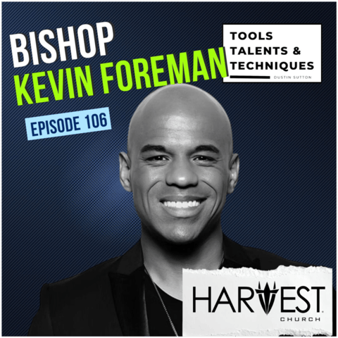 Faith Meets Business: Bishop Kevin Foreman on Mindset, Action & Purpose (Ep. 106)