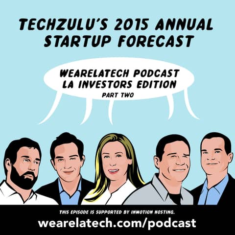 Investors Edition: Part Two - LA Startup Forecast with TechZulu (WeAreLATech)