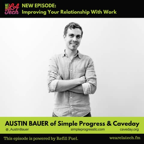 Austin Bauer of Simple Progress & Caveday, Improving Your Relationship With Work: LA Tech Event Spotlight