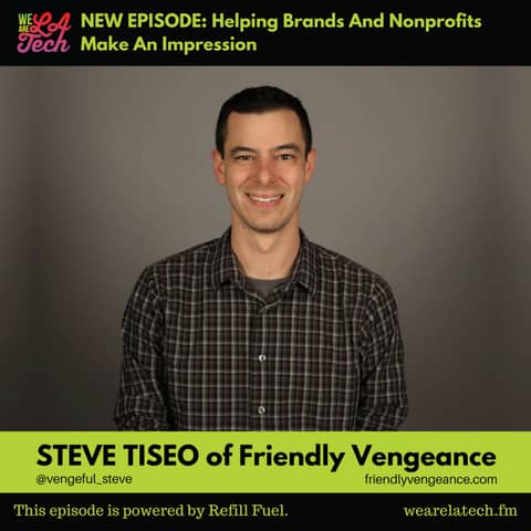 Friendly Vengeance, Helping Brands And Nonprofits Make An Impression: LA Tech Spotlight - Steve Tiseo