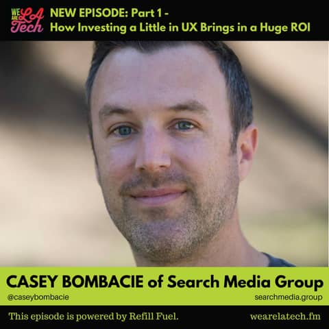 [Part 1] Casey Bombacie of Search Media Group, How Investing a Little in UX Brings in a Huge ROI: LA Tech Startup Spotlight