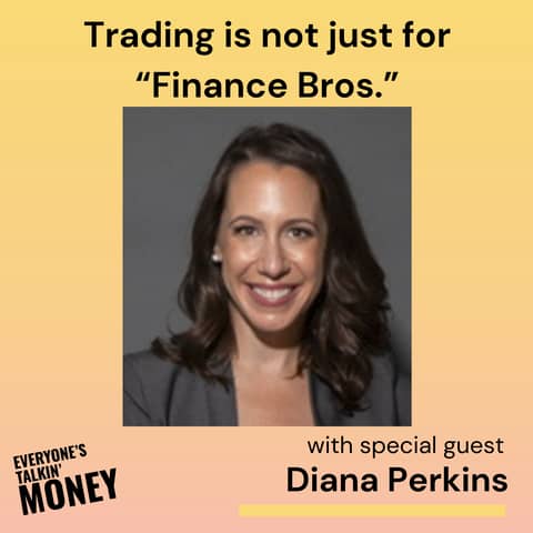 Trading Isn’t Just for “Finance Bros”: Why Women Are Built to Win in the Markets with Diana Perkins