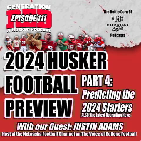 Recruiting Insights & Picking the Huskers' 2024 Starters - with Justin Adams