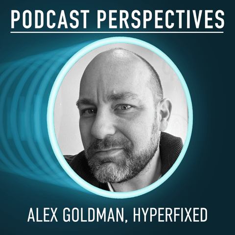 The Importance of Story with Hyperfixed’s Alex Goldman