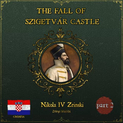 The Fall Of Szigetvár (1566) | Part 2: Zrinski's Redemption The Fall Of Szigetvár (1566) | Part 2: Zrinski's Redemption