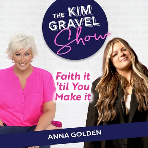 Faith it 'til You Make it with Anna Golden