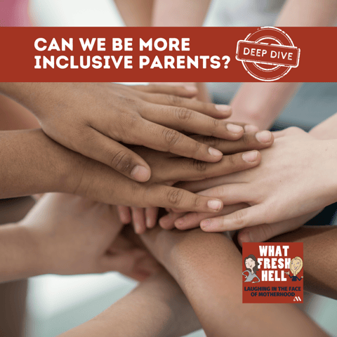 DEEP DIVE: Can We Be More Inclusive Parents?
