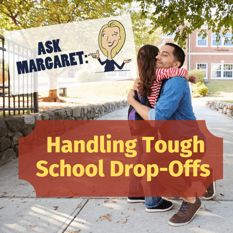 Ask Margaret - Handling Tough School Drop-Offs