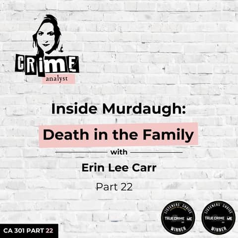 Ep 301: Inside Murdaugh: Death in the Family with Erin Lee Carr, Part 22