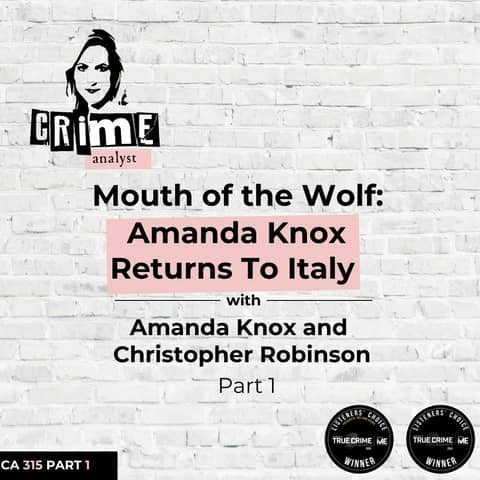 Ep 315: The Mouth of the Wolf: Amanda Knox Returns to Italy with Amanda Knox and Christopher Robinson, Part 1 Ep 315: The Mouth of the Wolf: Amanda Knox Returns to Italy with Amanda Knox and Christopher Robinson, Part 1