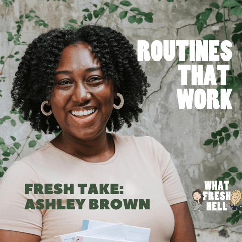 Fresh Take: Ashley Brown on Routines That Work