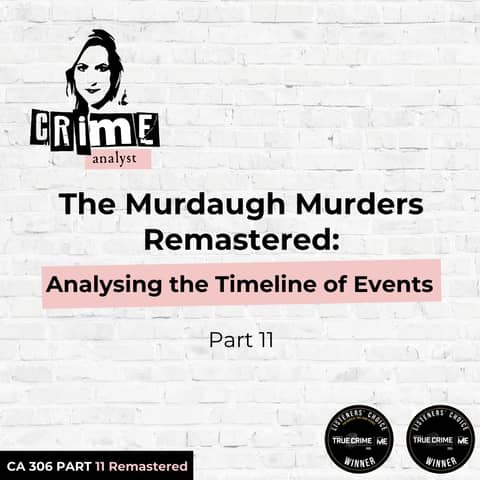 Ep 306: The Murdaugh Murders REMASTERED: Analysing the Timeline of Events cont. Part 11