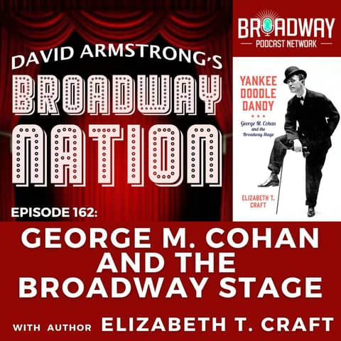 Episode 162: GEORGE M COHAN and the BROADWAY STAGE Episode 162: GEORGE M COHAN and the BROADWAY STAGE