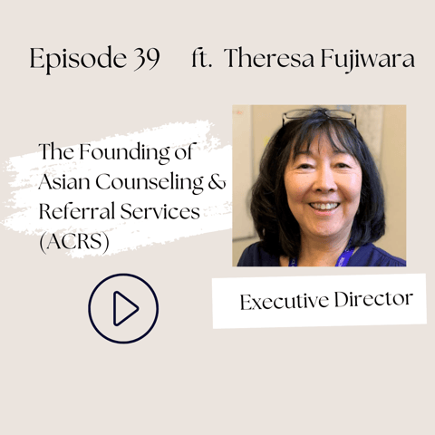 39  I The Founding of Asian Counseling & Referral Services (ACRS): A Conversation with Theresa Fujiwara